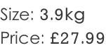 Size: 3.9kg Price: £27.99